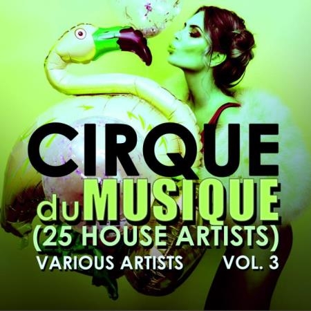 Cirque du Musique, Vol. 3 (25 House Artists) (2018)