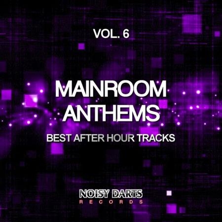 Mainroom Anthems, Vol. 6 (Best After Hour Tracks) (2019)