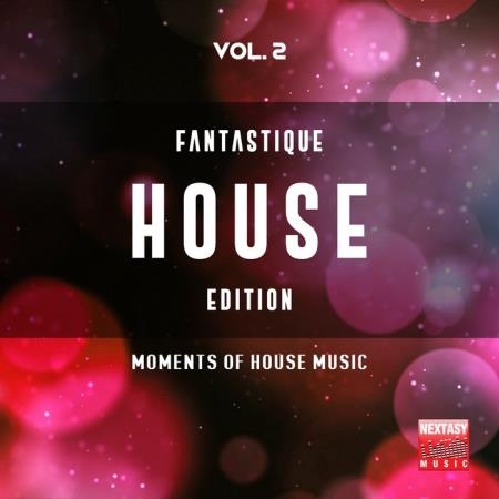 Fantastique House Edition, Vol. 2 (Moments Of House Music) (2019)