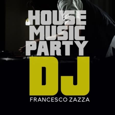 Francesco Zazza - House Music Party Dj (2019)