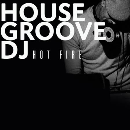 Hot Fire - House Groove Dj (2019)