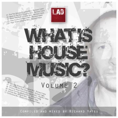Richard Yates - What Is House Music, Vol. 2 (2019)
