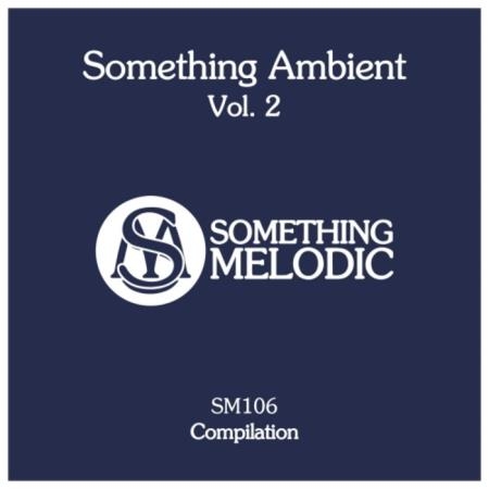Something Melodic - Something Ambient, Vol. 2 (2019)