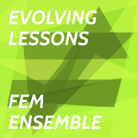 Fem Ensemble - Evolving Lessons (2019)