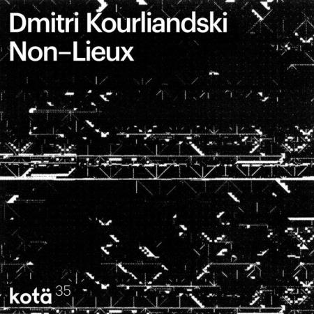 Dmitri Kourliandski - Non-Lieux (2019)