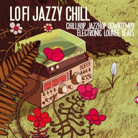 Lo Fi Jazzy Chill (Chillhop, Jazzhop Downtempo Electronic Lounge Beats) (2019)