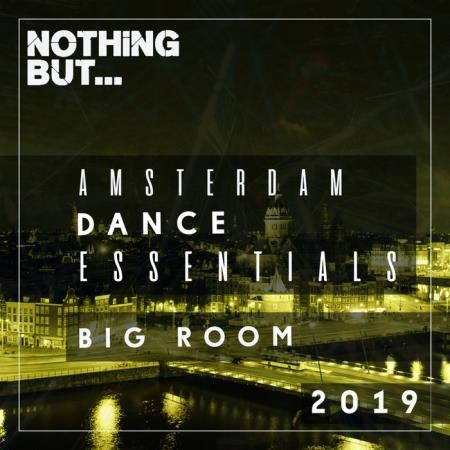 Nothing But... Amsterdam Dance Essentials 2019 - Big Room (2019)