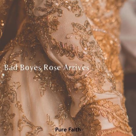 Pure Faith - Bad Boyes Rose Arrives (2019)