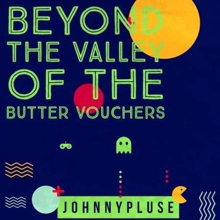 Johnnypluse - Beyond The Valley of Butter Vouchers (2019)