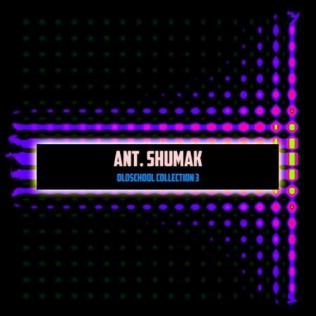 Ant. Shumak - Oldschool Collection 3 (2019)