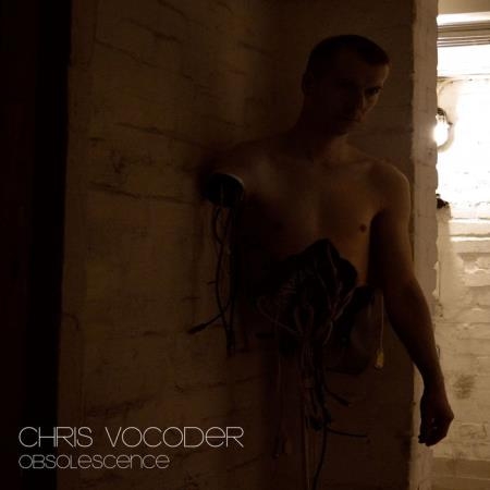 Chris Vocoder - Obsolescence (2019)