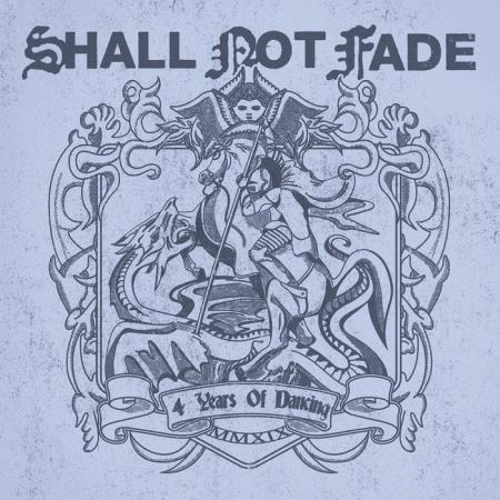 Shall Not Fade - 4 Years Of Dancing (2019)