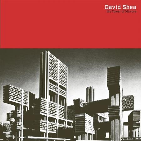 David Shea - The Tower of Mirrors (2020)