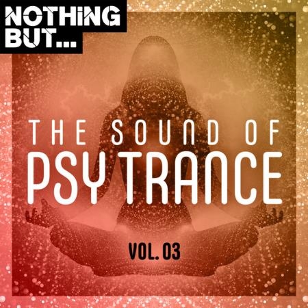 Nothing But... The Sound of Psy Trance, Vol. 03 (2020)