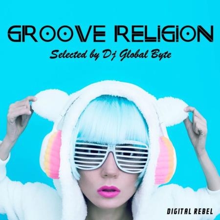 Digital Rebel: Groove Religion (Selected by Dj Global Byte) (2020)