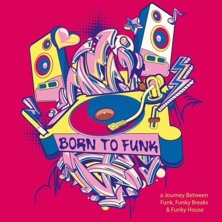 Born to Funk: A Journey Between Funk, Funky Breaks & Funky House (2019)