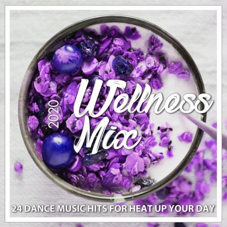 Wellness Mix 2020 (24 Dance Music Hits For Heat Up Your Day) (2020)