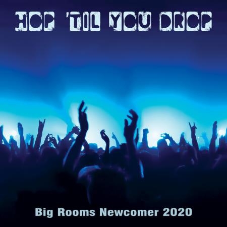 Hop 'Til You Drop: Big Rooms Newcomer 2020 (2020)