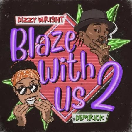 Dizzy Wright & Demrick - Blaze With Us 2 (2020)