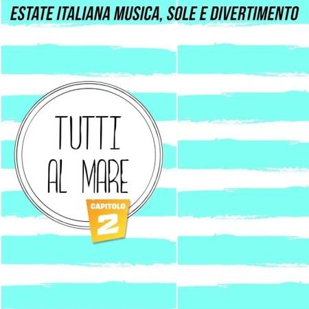 Tutti al mare, capitolo 2 (Estate italiana musica, sole e divertimento) (2020)