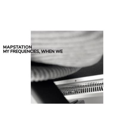 Mapstation - My Frequencies, When We (2021)