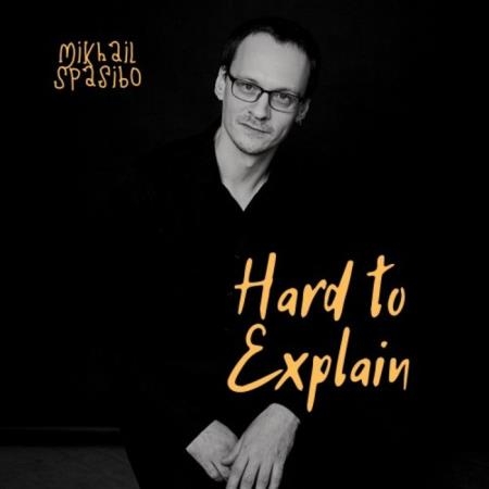 Mikhail Spasibo - Hard to Explain (2021)