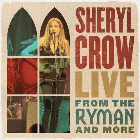 Sheryl Crow - Live From The Ryman & More (2021)