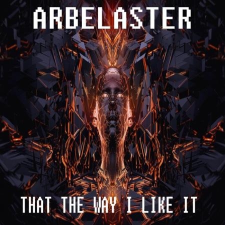 Arbelaster - That The Way I Like It (2021)