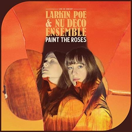 Larkin Poe & Nu Deco Ensemble - Paint The Roses (Live In Concert) (2021)