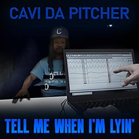 Cavi Da Pitcher - Tell Me When I'm Lyin' (2021)