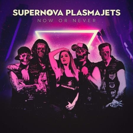 Supernova Plasmajets - Now or Never (2021)