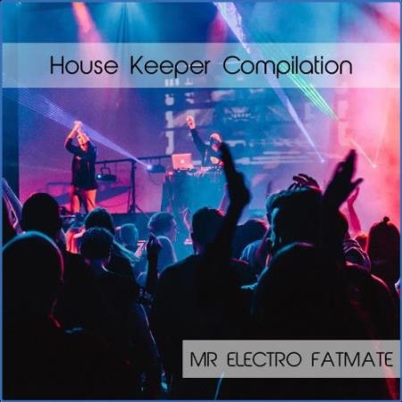 Mr Electro Fatmate - House Keeper Compilation (2021)