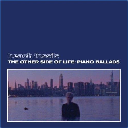 Beach Fossils - The Other Side of Life: Piano Ballads (2021)