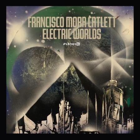 Francisco Mora Catlett - Electric Worlds (2021)