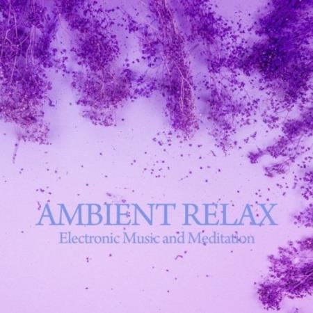 Ambient Relax (Electronic Music & Meditation) (2021)