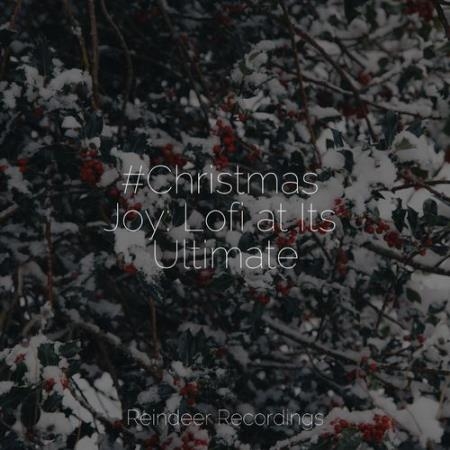 Santa Clause, Christmas Time & The Christmas Collection - #Christmas Joy: Lofi at Its Ultimate (2021)