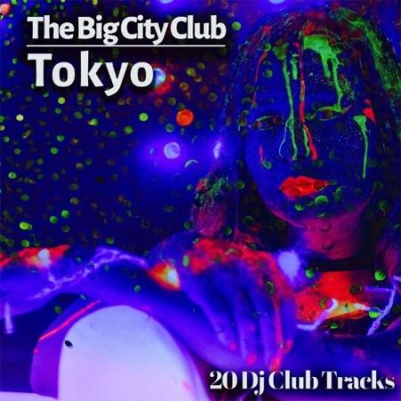 The Big City Club: Tokyo - 20 Dj Club Mix (Album) (2022)