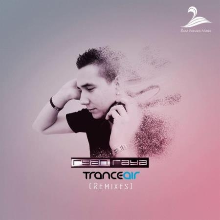 Ryan Raya - Trance Air (Remixes) (2022)
