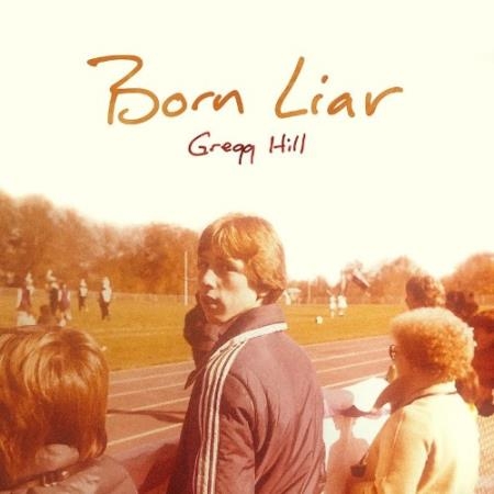 Gregg Hill - Born Liar (2022)