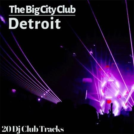 The Big City Club: Detroit - 20 Dj Club Mix (Album) (2022)