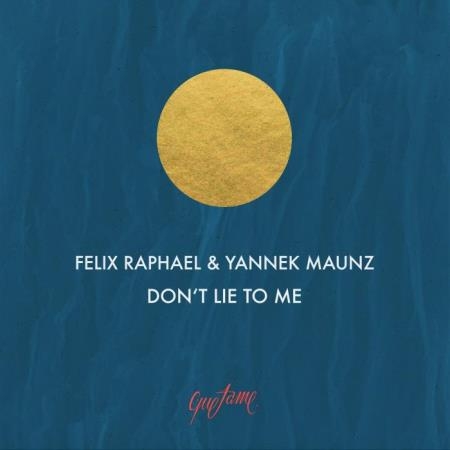 Felix Raphael, Yannek Maunz - Don''t Lie to Me (2022)