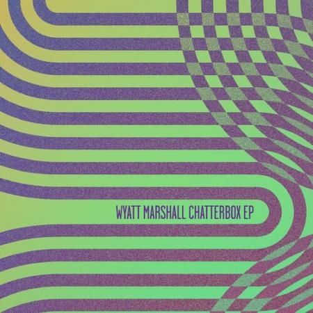 Wyatt Marshall - Chatterbox EP (2022)