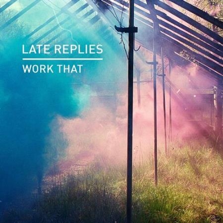 Late Replies - Work That (2022)