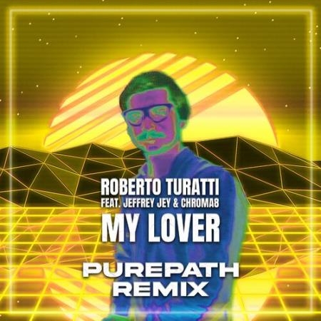Roberto Turatti Feat Jeffrey Jey & Chroma8 - My Lover (Purepath Remix) (2022)