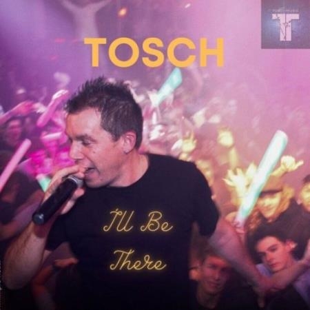 Tosch - I'll Be There (2022)