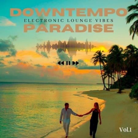 Downtempo Paradise, Vol. 1 (Electronic Lounge Vibes) (2022)