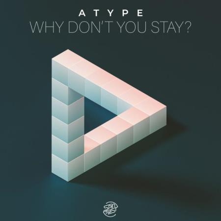 Atype - Why Don't You Stay (2022)