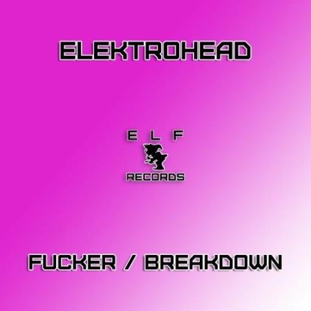 Elektrohead - Fucker / Breakdown (2022)