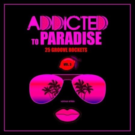 Addicted To Paradise, Vol. 3 (25 Groove Rockets) (2022)