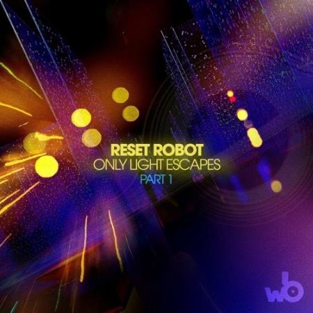 Reset Robot - Only Light Escapes, Pt. 1 (2022)